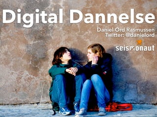 Digital Dannelse Daniel Ord Rasmussen 
Twitter: @danielord 
https://www.flickr.com/photos/yourdon/3088582622 
 