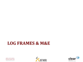 LOG FRAMES & M&E 
 