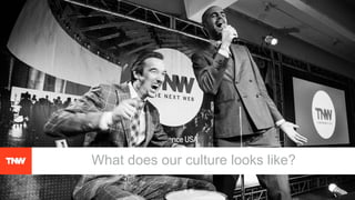 What does our culture looks like?
 