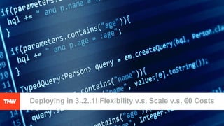 Deploying in 3..2..1! Flexibility v.s. Scale v.s. €0 Costs
 