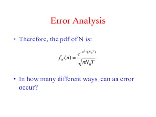 Error Analysis
• Therefore, the pdf of N is:
• In how many different ways, can an error
occur?
T
N
e
n
f
T
N
n
N
0
)
/( 0
2
)
(



 