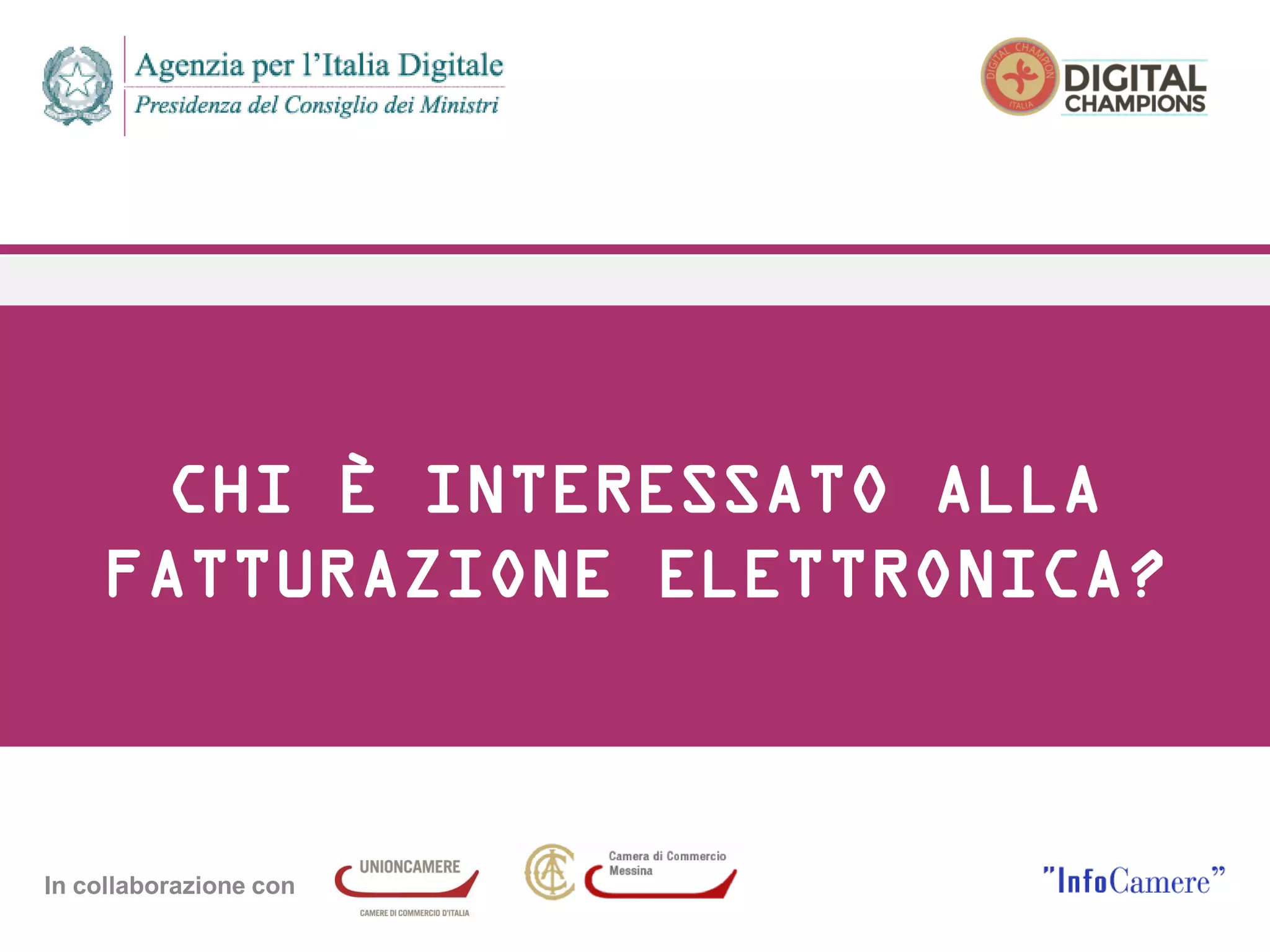In collaborazione con
CHI È INTERESSATO ALLA
FATTURAZIONE ELETTRONICA?
 