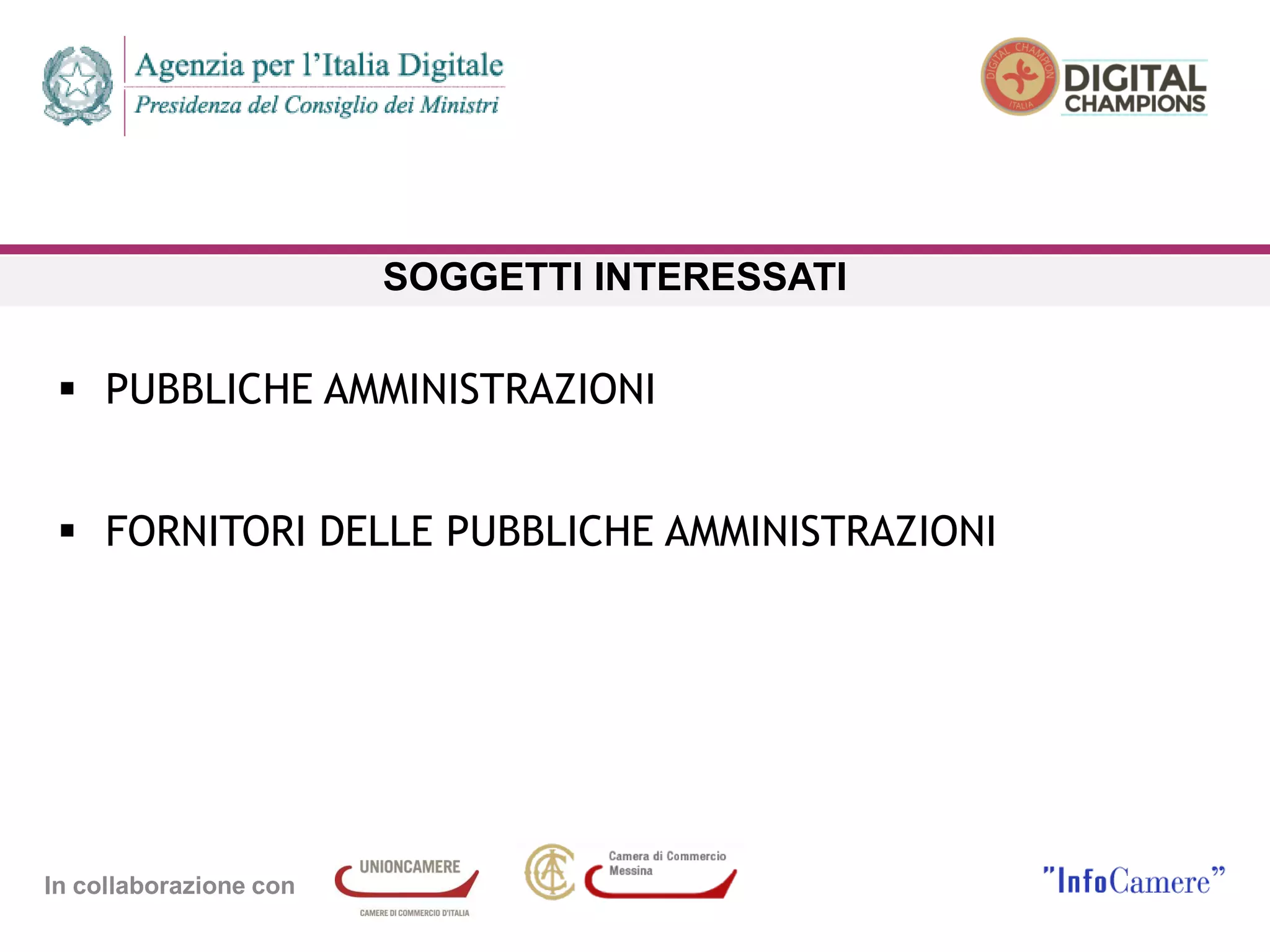 In collaborazione con
SOGGETTI INTERESSATI
 PUBBLICHE AMMINISTRAZIONI
 FORNITORI DELLE PUBBLICHE AMMINISTRAZIONI
 