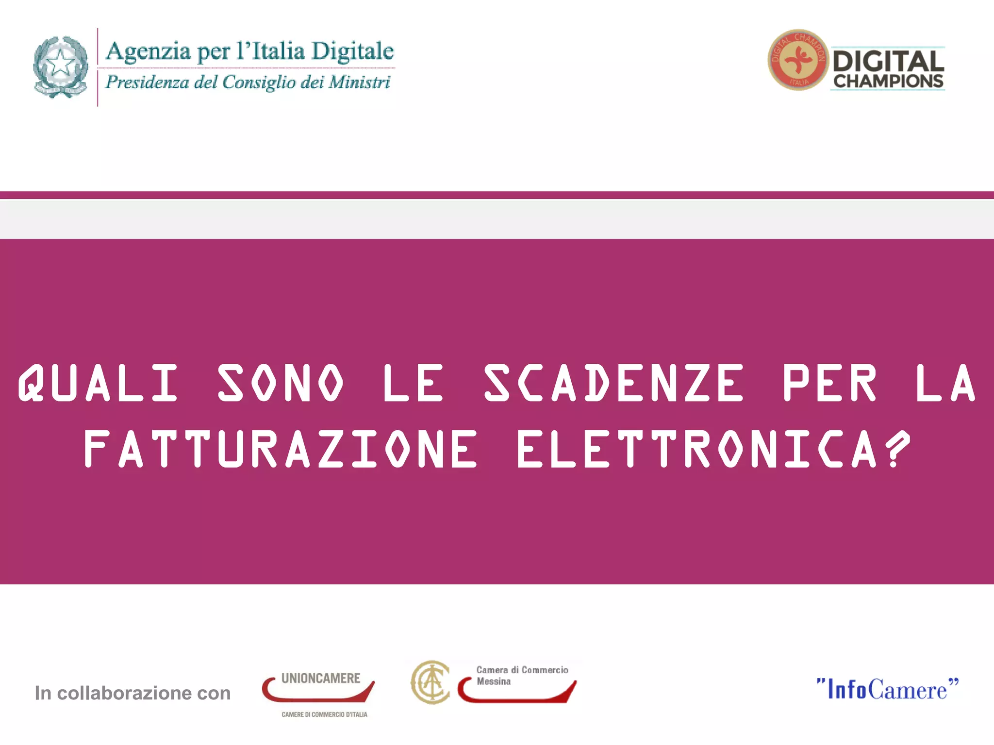 In collaborazione con
QUALI SONO LE SCADENZE PER LA
FATTURAZIONE ELETTRONICA?
 