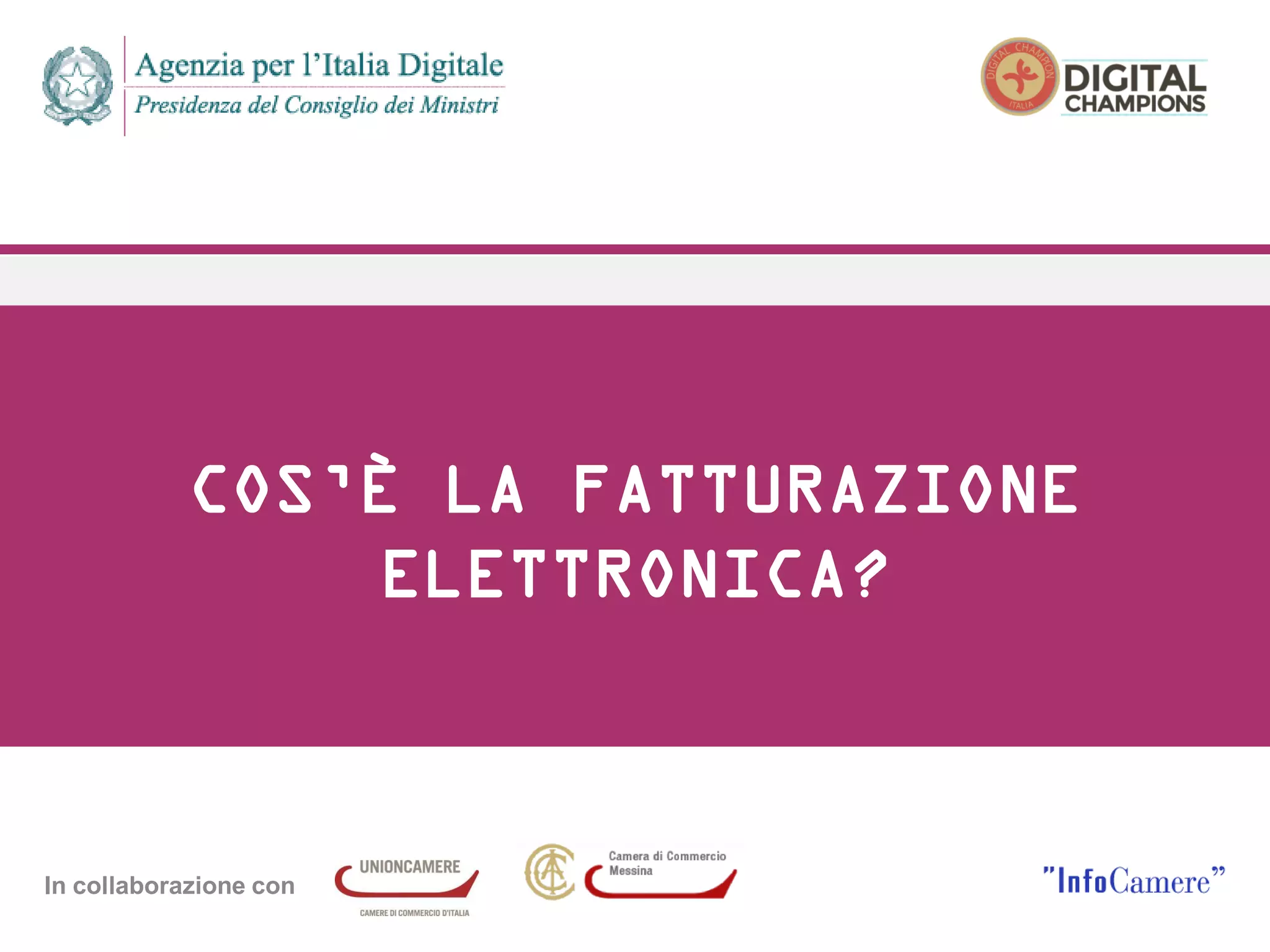 In collaborazione con
COS’È LA FATTURAZIONE
ELETTRONICA?
 