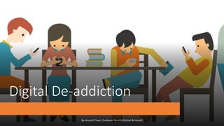 Digital De-addiction
By-Amresh Tiwari, Sunbeam Suncity (School & Hostel)
 