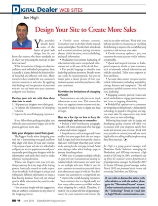 DD 14   June 2010   DigitalDealer-magazine.com
Design Your Site to Create More Sales
Y
ou probably
already know
some of the
basics of good web
design, but do you
know the reasons why those standards are
in place? Are you using the most up-to-date
best practices?
Whiletheaestheticsofdesignaresubjective
and up to each individual’s perception, there
is actually a science behind the functionality
of beautiful and effective web sites. Many
researchers have studied the way consumers
interpret content on web sites. By applying
their findings and best practices to your own
website,youcanbetterserveyourcustomers
and grow your business.
Develop your web site with these three
objectives in mind:
1. Help your car shoppers meet their goals.
2. Fit within the limitations of shopping
behavior.
3. Improve the overall shopping experience.
If you follow these guiding principles, you
will make your customers happy, and in the
process, generate more sales.
Help your shoppers meet their goals
The biggest hurdle when designing your
web site is determining your goals and how
they align with those of your site’s visitors.
Thepurposeofyourwebsiteistosellvehicles
andgenerateserviceappointmentsandparts’
requestsbyprovidingyourshopperswiththe
information and tools they need to make
informed buying decisions.
When a car shopper visits your web site,
thatpersonmaybeatanystageofthebuying
process from early research to ready to pur-
chasethevehicle.Eachshopperisuniqueand
will require different information to make a
final buying decision. Your web site should
providealltheinformationtheyneedtomake
that decision.
Here are some simple web site suggestions
that are useful to consumers in any phase of
the shopping process:
• Provide more relevant content.
Consumers want to do their vehicle research
inonecentralplace.Providethemwithdetails
suchascurrentincentives,pricing,inventory,
photos, vehicle locations, service scheduling,
and recall information.
• Modularize your content. Sectioning off
information helps users comprehend infor-
mation and recall more of the details later.
• Use specific language to describe your
dealershipandyourinventory.Broaderterms
can easily be misinterpreted, but precise
details paint a clearer picture of how your
business operates and what you have to offer
your customers.
Fit within the limitations of shopping
behavior
Your customers can only process so much
information at one time. This means that
whenyou organize contentonyourweb site,
you need to make it easy to digest and hard
to forget.
Here are a few tips on how to keep the
content simple and easy to remember:
• Include a brief introductory paragraph.
Readerswillbetterunderstandwhatthatpage
is about and remain engaged.
•Keepelements,suchasimagesandvideos
smallsothatyourpagesdon’ttaketoolongto
load. Longer load times increase the chances
that users will forget what they just viewed
whilewaitingforthenextpagetoload.Avoid
autoplayingavideo,whenloadingapage,to
prevent disturbing others.
• Offer ways to compare multiple vehicles
on your web site. Consumers are looking for
detailed vehicle information and don’t want
to use multiple web sites. Make it easy for
yourcustomerstoremainonyourwebsiteto
learnaboutmanytypesofvehicles.Youdon’t
want to lose customers to a competitor’s site.
•Improvetheoverallshoppingexperience.
Your customers live in a digital world and
havemanyonlineresourcesavailabletothem
when shopping for a vehicle. Therefore, it’s
vitalforyoutocreatethebestshoppingexpe-
rience for your customers and remove the
need to use other web sites. Work with your
websiteprovidertoensureyouareproviding
thefollowingtoimprovetheoverallshopping
experience and increase your sales:
• Timely inventory updates – give your
customersthemostaccuratevehicleinforma-
tion possible.
• Quick and targeted response to leads–
gather important details on your customers
such as keywords, referral information and
vehicles searched. Tailor your response to
these attributes.
• Accurate data–ensure you post correct
vehicle information including availability,
pricing, features and equipment. This will
guaranteeasatisfiedcustomerwhentheyvisit
your dealership.
• Engaging content–provide videos and
social media links to engage your customers
and create an ongoing relationship.
• Mobile/iPad options–savvy consumers
are shopping on their phones. Utilize mobile
technology to appeal to this group and cap-
ture more sales. It’s important to stay ahead
of the curve on new technology.
Followingthesesimplerulesfordesignand
developing quality content will allow you
to connect with your shoppers, satisfy their
needs and increase your revenue. Work with
your provider to convert your web site into a
highly effective selling tool by implementing
these best practices.
Joe High is a group general manager with
Dominion Dealer Solutions, managing the
Dealerskins and XIGroup businesses. High
started at XIGroup in 2001, working his way
up from the customer service department to
project/operationsmanager.InNovember2007
he became XIGroup’s general manager and in
March 2010 was promoted to his current role
overseeing Dealerskins and XIGroup.
If you wish to discuss this article with
other dealers, or with the author, please
go to the “Discussion Forums” at www.
Dealer-communications.com and enter
the “Technology” forum or e-mail him
at jhigh@Dealer-communications.com.
IGITAL Dealer WEB SITESD
Joe High
 