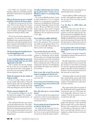 DD 18   June 2010   DigitalDealer-magazine.com
Our CRM tool, Reynolds’ Contact
Manager, enables us to track leads separately.
We’re able to funnel them to the appropriate
department.
What is the process you use to respond
to leads? Is it same for all of your stores?
We follow the same process for all of the
stores. We have been doing it for 7-8 years
and it is a process that works. I’m looking
at our Alexandria dealership right now and
it has 38 vehicles sold through the Internet
department waiting for delivery today.
The key for the Internet department is
preparation. The web site has to be right –
includinginventory,specialsandpricing.The
phones have to be manned properly and we
havetorespondtoleadsquicklyandcorrectly.
There is a lot that goes into selling cars in the
Internet department.
The Internet department handles the pro-
cess from beginning to end?
Correct.Theyhandleitfromstarttofinish.
As your marketing budget has grown for
the Internet department, have you added
significantly to the staff?
That is another area that has changed.
We use to have one to two people in each
store. Now we have three to four people. At
least 25% of our entire group’s staff is in the
Internet department today.
What’s the optimum for the number of
leads per month?
For me it is about 100 per month. In
the past people talked about it being 80
leads per person. But with technology and
a more-skilled staff we handle more leads
while responding faster and more effectively.
Has the consumer changed at all?
The consumer has changed in a way that
the Internet has changed. A lot of people –
insteadofshyingawayfromtheInternet–are
adapting to it.
They understand they have more choices
and can get information faster. They under-
standtheydon’thavedon’thavetotravelfrom
showroomtoshowroomgettinginformation.
They can get an Internet quote in two min-
utes. It is all about convenience and speed of
doing business.
You talked a little bit about how technol-
ogy has gotten better. I assume you use
Blackberry phones or something along
those lines?
Yes, we do use Blackberry phones, mostly
for lead notification so we can respond
quickly. It is not our practice to respond to
customers on our Blackberries.We just want
our Internet salespeople to know the leads
are there. We use our CRM tools to do the
proper response, and we want to respond
quickly with videos. You can’t do that all on
a Blackberry. You can respond, but you need
to do it right.
Are you doing any mobile marketing?
Very little. I don’t believe the market is
there yet for automotive. We set up several
test mobile sites that generate about 1% to
2% of our overall traffic. We have done zero
when it comes to text marketing.
I see you have chat on your web site.
Yes, I am a big chat fan. It is a way for the
customer to communicate with us silently.
We know that a lot of people shop during
the day while they are at work. So instead of
goingonaphone,chatisaveryquietwayfor
themtocommunicatewithus.Therearealot
of features for chat that I am still exploring,
and probably will employ some of them in
the near future.
How is your chat set-up? Do you have
someone managing your chat for you?
We currently have a company that takes
care of our chat.
I see you have a Live Chat button on your
service page. Do you service chat live with
customers also?
We put the chats everywhere.
Does that then go to a service-related
person?
Yes,theyjusttaketheserviceappointment
andsendane-mailtoourservicedepartment.
It is just a convenient way for customers to
communicate with us.
Do you evaluate the type of questions that
are asked in chat the most?
Yes, along with the lead comes the tran-
script, which has both ends of the conversa-
tion. So we are up to speed with what went
on and we can tweak the scripts if need be.
What has been the craziest thing that was
asked through chat by a consumer?
Someone offered us $300 to make sure we
got their credit application approved. That
one was crazy. It’s not every day someone
tries to bribe you.
I see the Race to 4,000 videos and
promotion.
Yes, we do that every year. We have a
Sheehy 4,000 Sales Event where we donate
a portion of each sale to Race for the Cure.
We have donated over $500,000 to Race for
theCuresincewestarted.Thisyearourgoalis
$80,000to$100,000.We’vebeendoingitfor
years for the community. Everyone wins.We
have great deals on vehicles and we sell a lot
ofcarsandraisemoneyforRacefortheCure.
In your opinion, what are the most impor-
tant things for stores to be focused on
today?
I think to keep it real simple is important.
Technologyhasenhancedtheprocessbutwe
still need to do the basics.
But really, it goes back to a lot of common
sensethings,andbacktohowweinteractwith
the customers. It comes down to answering
the customers’ questions and respecting the
people on the other end of the computer or
the phone.They have questions they need to
have answered, we answer them.
Technology enables us to show the vehicle
faster,andprovidethecustomerwithabetter
view of what the vehicle looks like, and its
condition.Thisenablesthemtomakeadeci-
sion better and faster.
We’ve gotten better about the people we
hire. We definitely look for people who have
some Internet type savvy. They know how
to do things online and how to work on a
computer. That has also spread to many of
our showroom sales staff.
A lot of people say you have to look for
people with experience. I don’t specifically
look for people with car sales experience.
We have to have people that are not afraid
of technology or learning new skills. I
look at our staff today and they are very
equipped to conduct business in an Internet
environment.
 