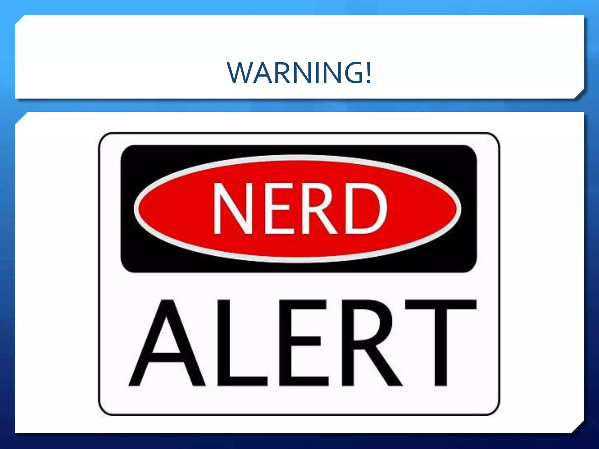 WARNING!
 