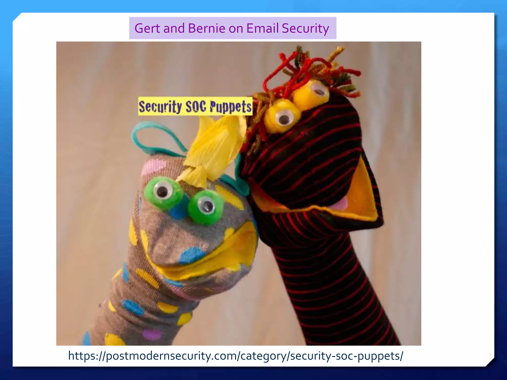 https://postmodernsecurity.com/category/security-soc-puppets/
Gert and Bernie on Email Security
 