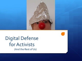 Digital Defense
for Activists
(And the Rest of Us)
 