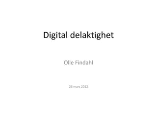 Digital delaktighet

     Olle Findahl


       26 mars 2012
 