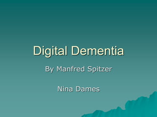 Digital Dementia
By Manfred Spitzer
Nina Dames
 