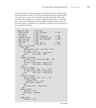 402 C H A P T E R N I N E a c c e l e r a t o rs
TAB LE 9.2 Output functions
for the Moore control outputs of
the FSM.
c u r r e n t
s t a t e
o
f
f
s
e
t
_
r
e
s
e
t
r
o
w
_
r
e
s
e
t
c
o
l
_
r
e
s
e
t
p
r
e
v
_
r
o
w
_
l
o
a
d
c
u
r
r
_
r
o
w
_
l
o
a
d
n
e
x
t
_
r
o
w
_
l
o
a
d
s
h
i
f
t
_
e
n
c
y
c
_
o
w
e
_
o
idle 1 1 1
read_prev_0 1 1 1
read_curr_0 1 1
read_next_0 1 1
comp1_0 1
comp2_0 1
comp3_0 1
comp4_0 1
read_prev 1 1
read_curr 1 1
read_next 1 1
comp1 1
comp2 1
comp3 1
comp4 1
write_result 1 1
write_158 1 1
comp1_159 1
comp2_159 1
comp3_159 1
comp4_159 1
write_159 1 1
 