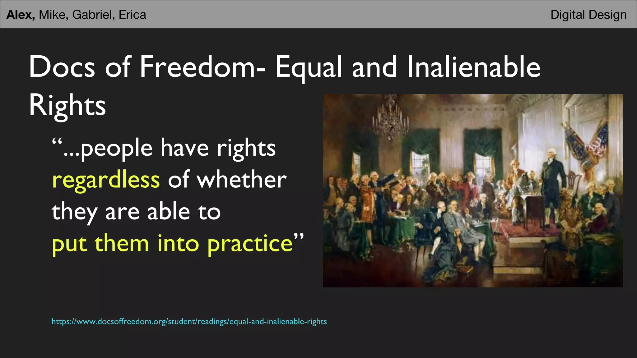 Docs of Freedom- Equal and Inalienable
Rights
“...people have rights
regardless of whether
they are able to
put them into practice”
https://www.docsoffreedom.org/student/readings/equal-and-inalienable-rights
Digital DesignAlex, Mike, Gabriel, Erica
 