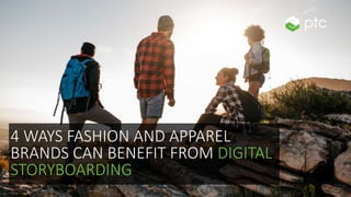 4 WAYS FASHION AND APPAREL
BRANDS CAN BENEFIT FROM DIGITAL
STORYBOARDING
 