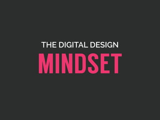 THE DIGITAL DESIGN
MINDSET
 
