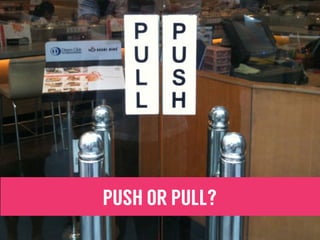 PUSH OR PULL?
 