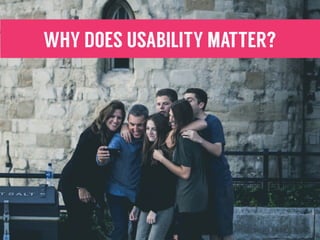 WHY DOES USABILITY MATTER?
 