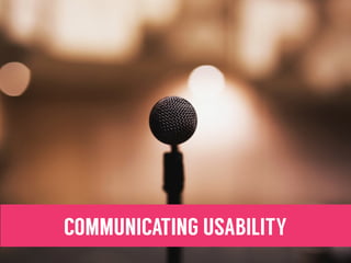 COMMUNICATING USABILITY
 