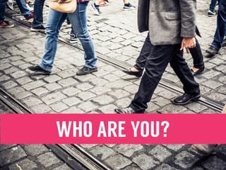 WHO ARE YOU?
 
