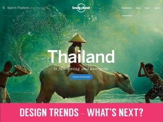 DESIGN TRENDS - WHAT’S NEXT?
 