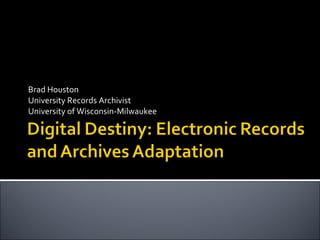 Brad Houston University Records Archivist University of Wisconsin-Milwaukee 