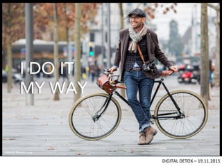 DIGITAL	DETOX	–	19.11.2015	
I DO IT
MY WAY
Andrea	Monica	Hug	
 