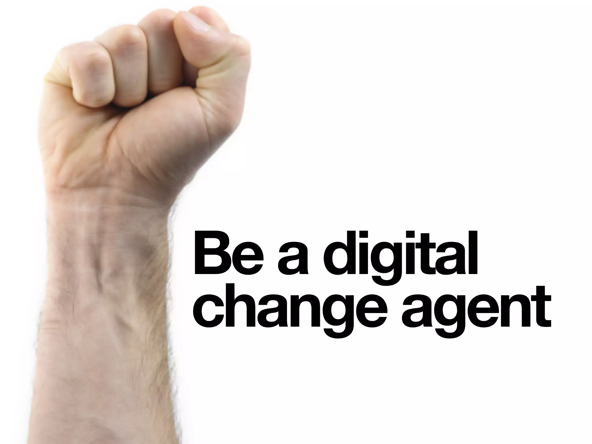 Be a digital
change agent
 