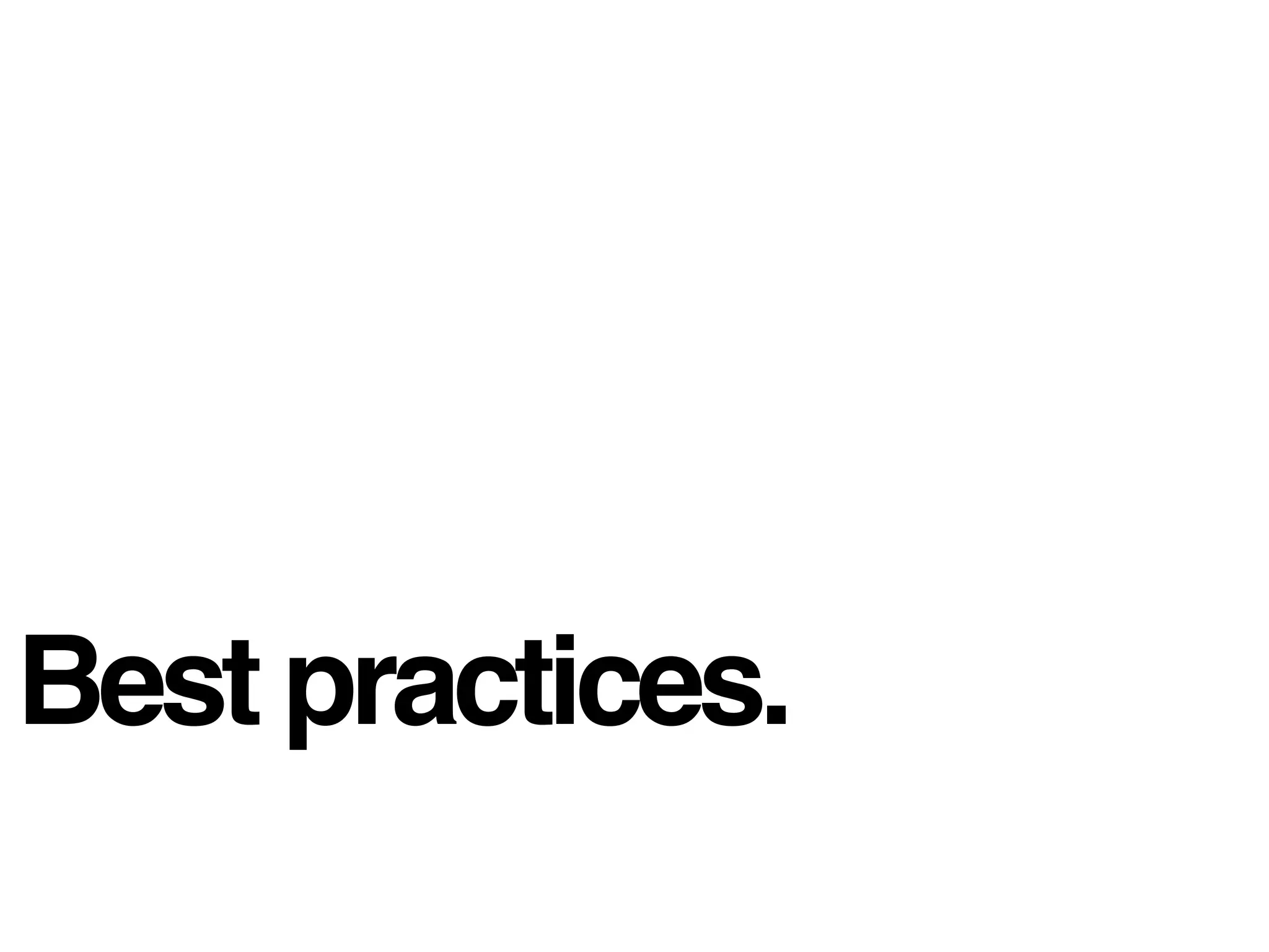 Best practices.
 