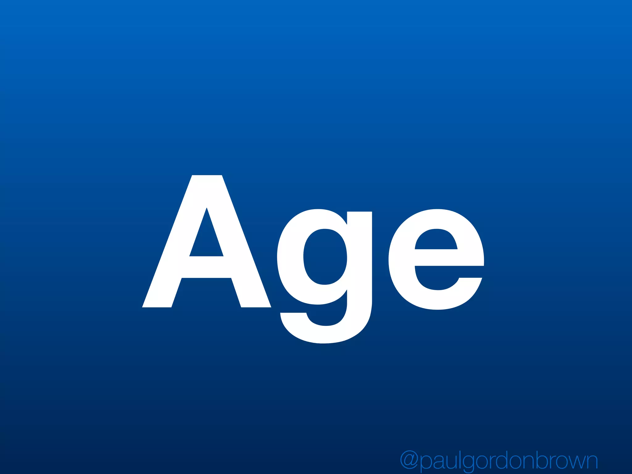 Age
@paulgordonbrown
 