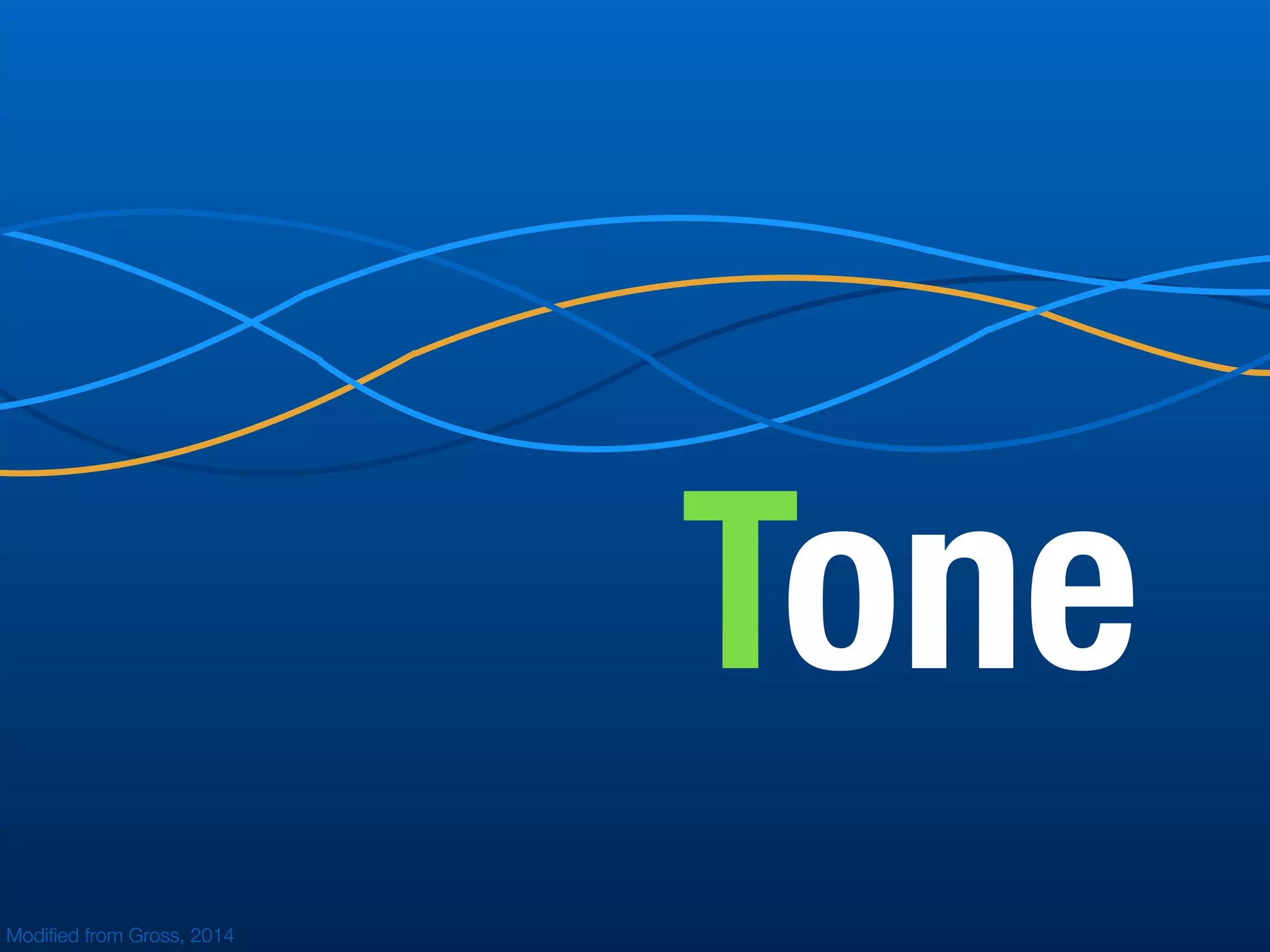 Tone
Modiﬁed from Gross, 2014
 