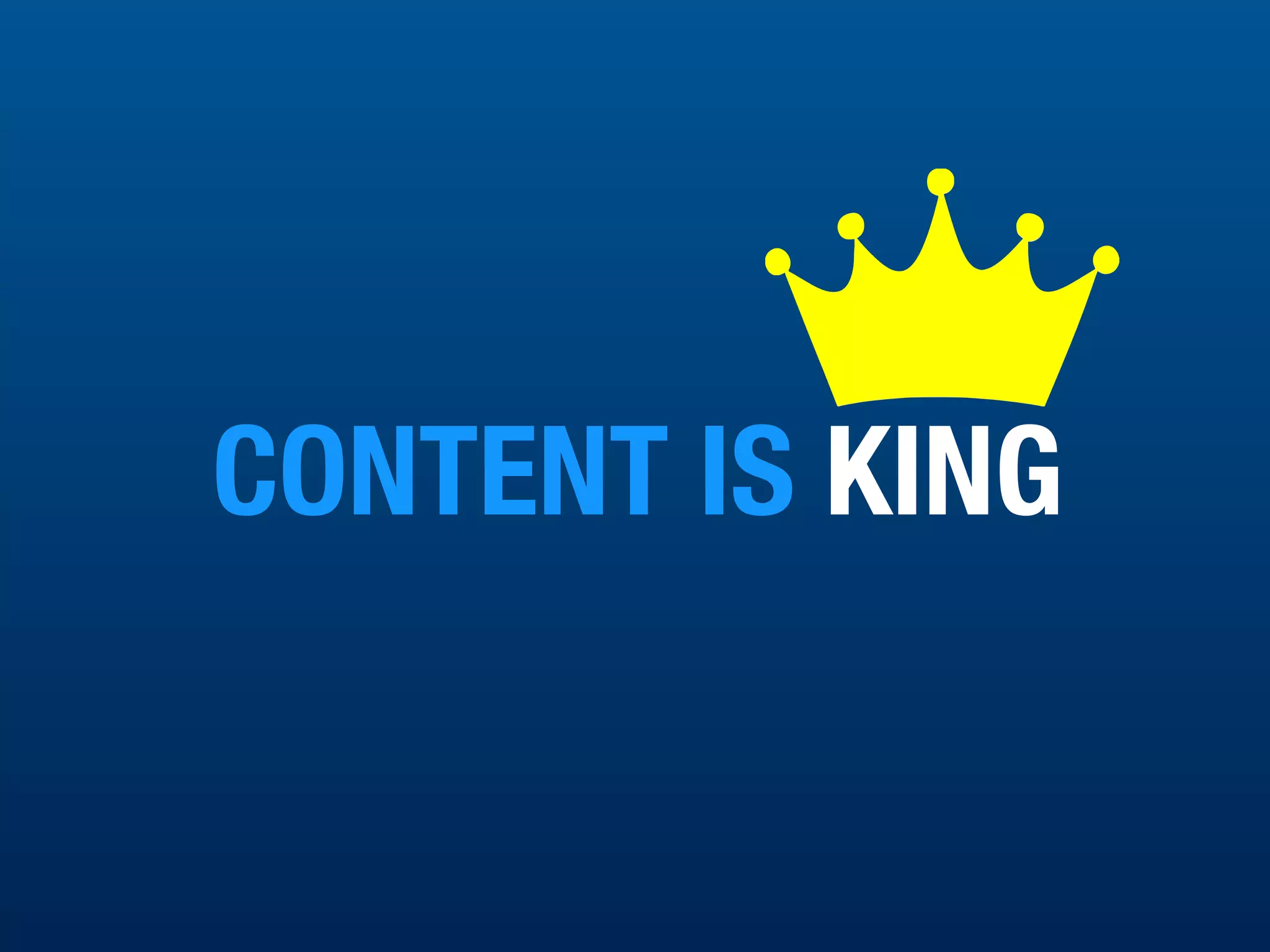 CONTENT IS KING
 