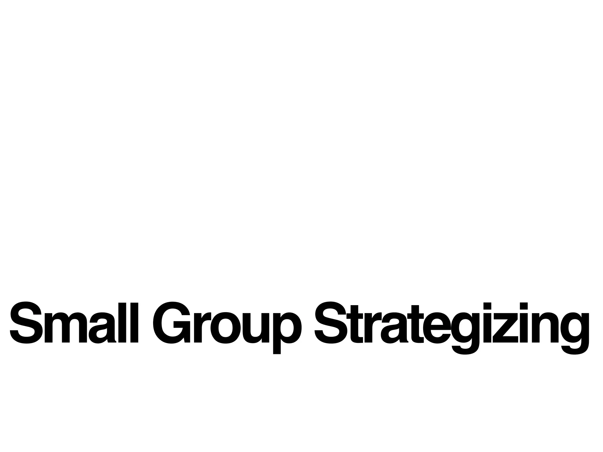 Small Group Strategizing
 