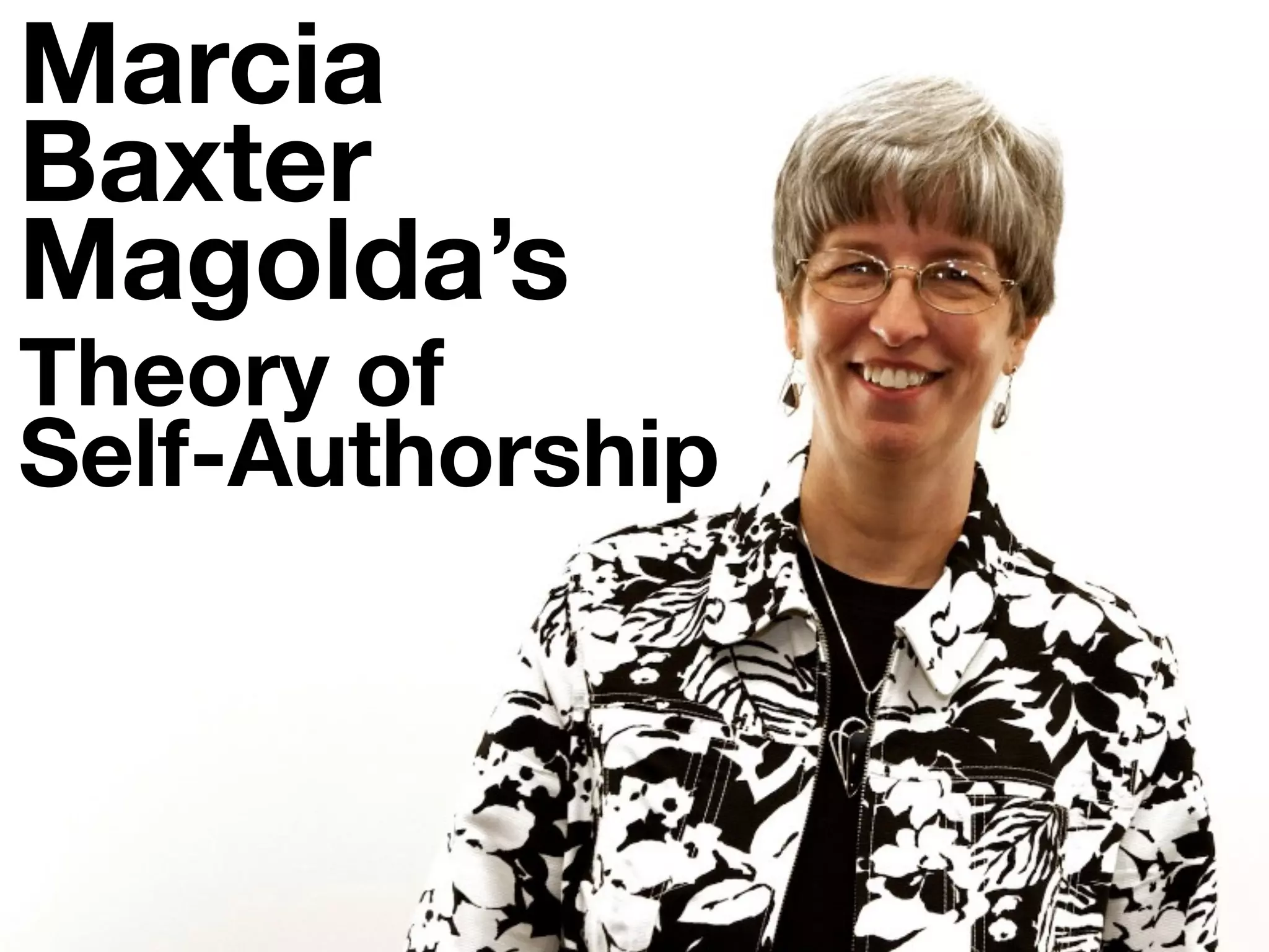 Marcia
Baxter
Magolda’s
Theory of
Self-Authorship
 