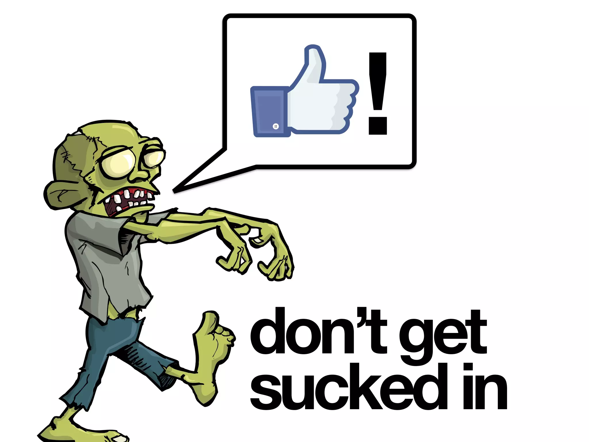 !
don’tget
suckedin
 