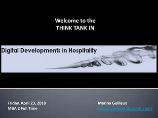 Welcome to the THINK TANK IN Friday, April 23, 2010 MBA 2 Full Time Marina Guilleux http://doria06.blogspot.com/ 