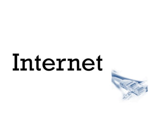 Internet
 
