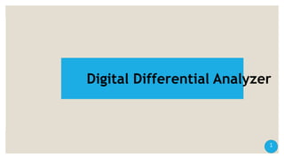 Digital Differential Analyzer
1
 