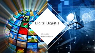 Digital Digest 1
Submitted by –
Atif Mustafa Shervani
 
