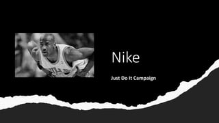 Nike
Just Do It Campaign
 