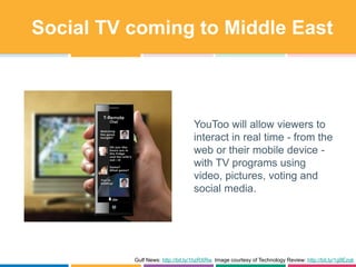Social TV coming to Middle East
YouToo will allow viewers to
interact in real time - from the
web or their mobile device -...