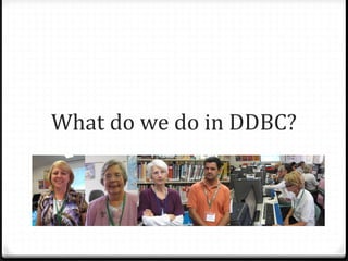 What do we do in DDBC?
 