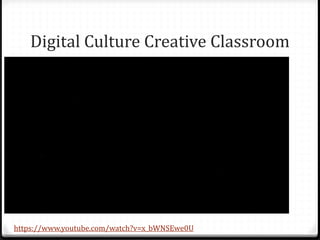 Digital Culture Creative Classroom
https://www.youtube.com/watch?v=x_bWNSEwe0U
 