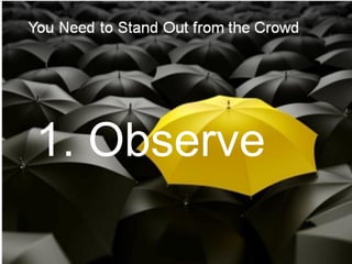 1. Observe
 