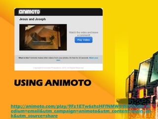 USING ANIMOTO

http://animoto.com/play/9Fz1ETw6zhsHFfNMWtrB2Q?utm_m
edium=email&utm_campaign=animoto&utm_content=main_lin
k&utm_source=share
 