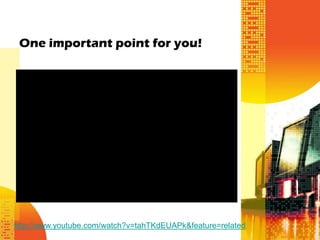 One important point for you!




http://www.youtube.com/watch?v=tahTKdEUAPk&feature=related
 