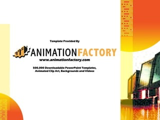 Template Provided By




    www.animationfactory.com

500,000 Downloadable PowerPoint Templates,
 Animated Clip Art, Backgrounds and Videos
 