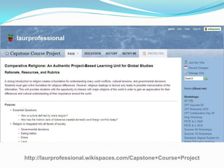 http://laurprofessional.wikispaces.com/Capstone+Course+Project
 