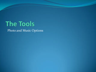 Photo and Music Options
 
